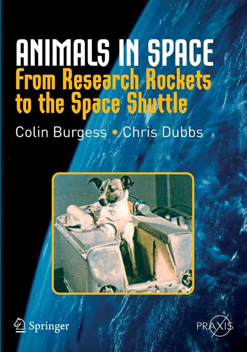 Book cover of Animals in Space: From Research Rockets to the Space Shuttle (2007) (Springer Praxis Books)