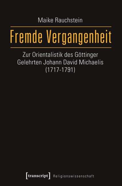 Book cover of Fremde Vergangenheit: Zur Orientalistik des Göttinger Gelehrten Johann David Michaelis (1717-1791) (Religionswissenschaft #8)