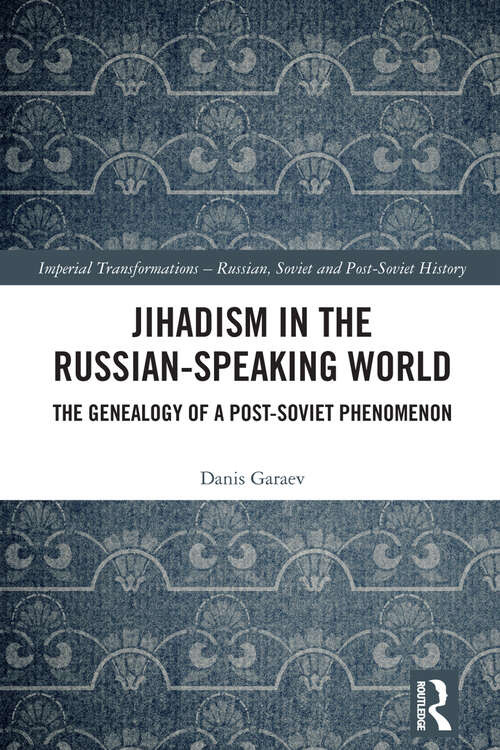 Book cover of Jihadism in the Russian-Speaking World: The Genealogy of a Post-Soviet Phenomenon (Imperial Transformations – Russian, Soviet and Post-Soviet History)