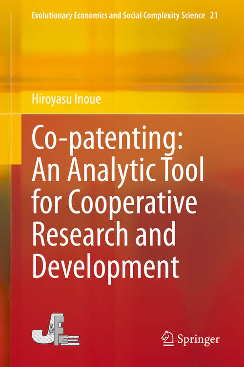 Book cover of Co-patenting: An Analytic Tool for Cooperative Research and Development: A Network Science Approach (1st ed. 2020) (Evolutionary Economics and Social Complexity Science #21)