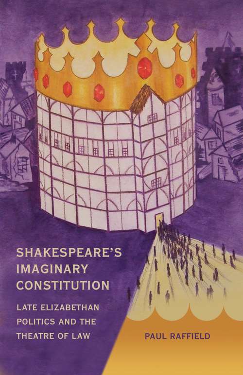 Book cover of Shakespeare's Imaginary Constitution: Late Elizabethan Politics and the Theatre of Law