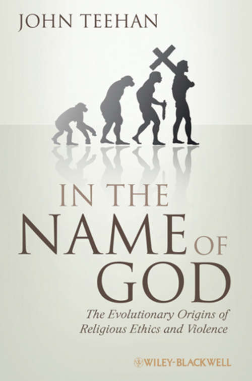 Book cover of In the Name of God: The Evolutionary Origins of Religious Ethics and Violence (5) (Blackwell Public Philosophy Series #34)