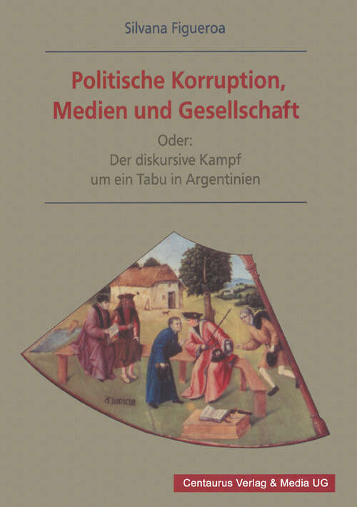 Book cover of Politische Korruption, Medien und Gesellschaft: Oder: Der diskursive Kampf um ein Tabu in Argentinien (1. Aufl. 2001) (Soziologische Studien)