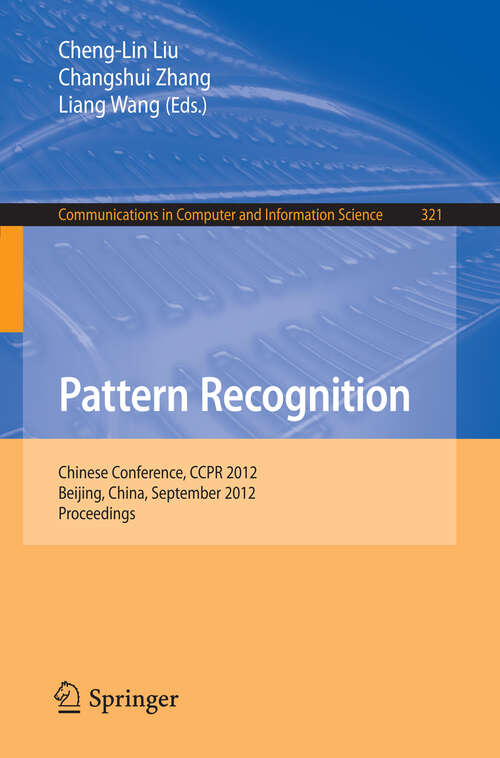 Book cover of Pattern Recognition: Chinese Conference, CCPR 2012, Beijing, China, September 24-26, 2012. Proceedings (2012) (Communications in Computer and Information Science #321)