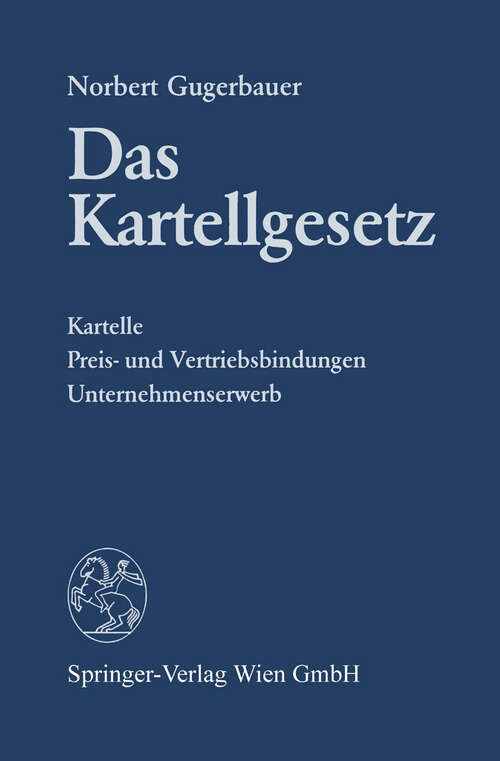 Book cover of Das Kartellgesetz: Kartelle, Preis- und Vertriebsbindungen Unternehmenserwerb (1989)