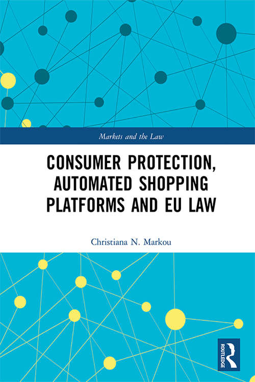 Book cover of Consumer Protection, Automated Shopping Platforms and EU Law (Markets and the Law)