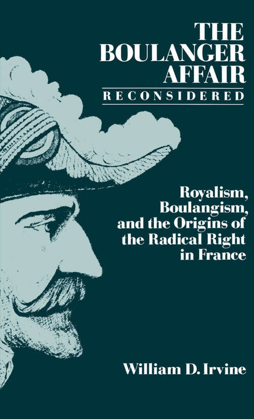 Book cover of The Boulanger Affair Reconsidered: Royalism, Boulangism, and the Origins of the Radical Right in France