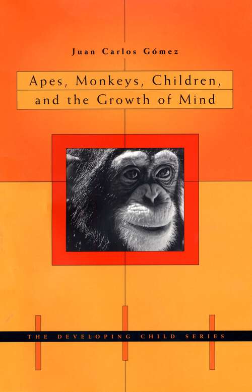 Book cover of Apes, Monkeys, Children, and the Growth of Mind (The Developing Child)