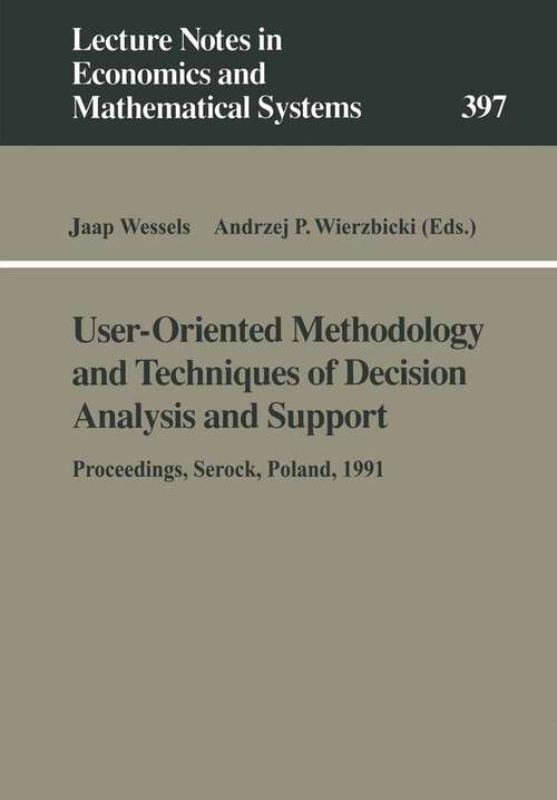 Book cover of User-Oriented Methodology and Techniques of Decision Analysis and Support: Proceedings of the International IIASA Workshop Held in Serock, Poland, September 9–13, 1991 (1993) (Lecture Notes in Economics and Mathematical Systems #397)