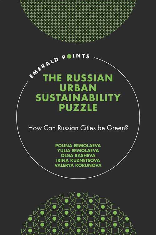 Book cover of The Russian Urban Sustainability Puzzle: How Can Russian Cities be Green? (Emerald Points)