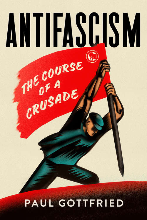 Book cover of Antifascism: The Course of a Crusade