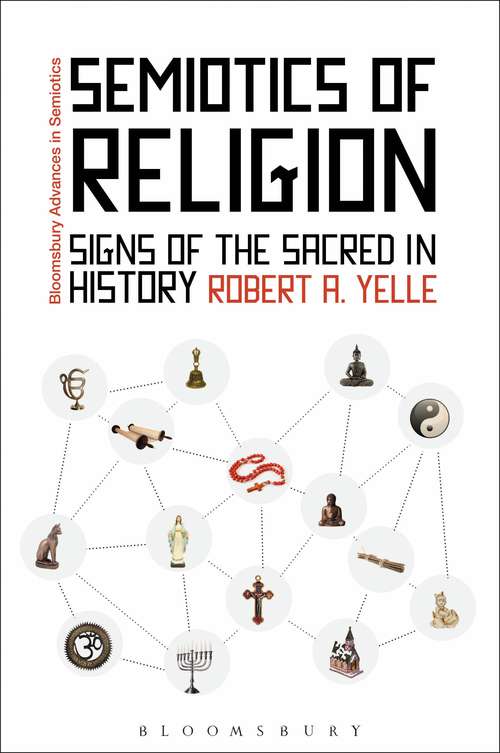 Book cover of Semiotics of Religion: Signs of the Sacred in History (Bloomsbury Advances in Semiotics)