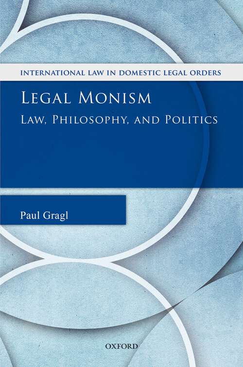 Book cover of Legal Monism: Law, Philosophy, and Politics (International Law and Domestic Legal Orders)