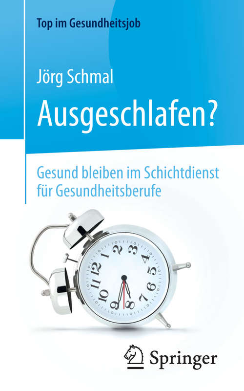 Book cover of Ausgeschlafen? – Gesund bleiben im Schichtdienst für Gesundheitsberufe (1. Aufl. 2015) (Top im Gesundheitsjob)