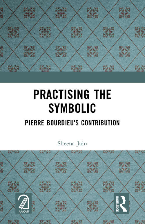 Book cover of Practising the Symbolic: Pierre Bourdieu's Contribution