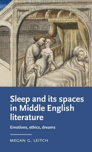 Book cover of Sleep and its spaces in Middle English literature: Emotions, ethics, dreams (Manchester Medieval Literature and Culture)