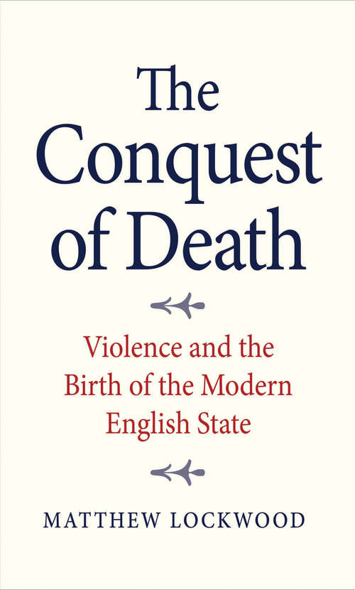 Book cover of The Conquest of Death: Violence and the Birth of the Modern English State