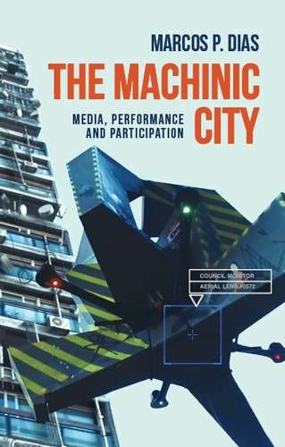 Book cover of The machinic city: Media, performance and participation (Materialising the Digital)