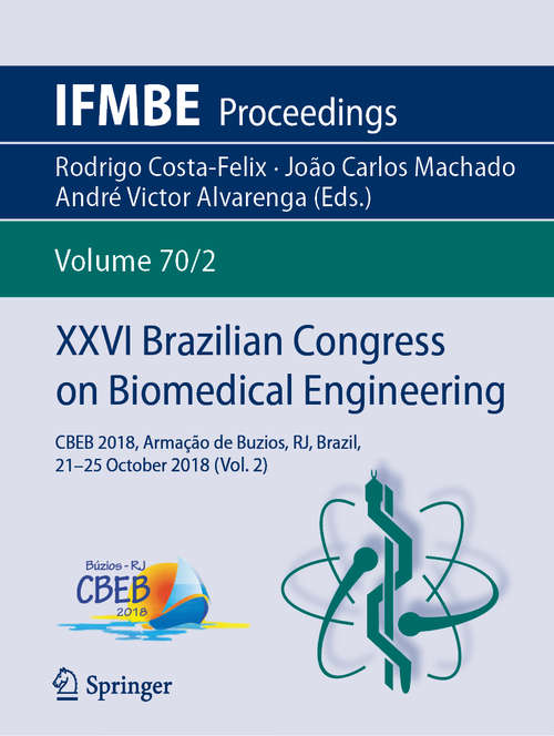 Book cover of XXVI Brazilian Congress on Biomedical Engineering: CBEB 2018, Armação de Buzios, RJ, Brazil, 21-25 October 2018 (Vol. 2) (1st ed. 2019) (IFMBE Proceedings: 70/2)