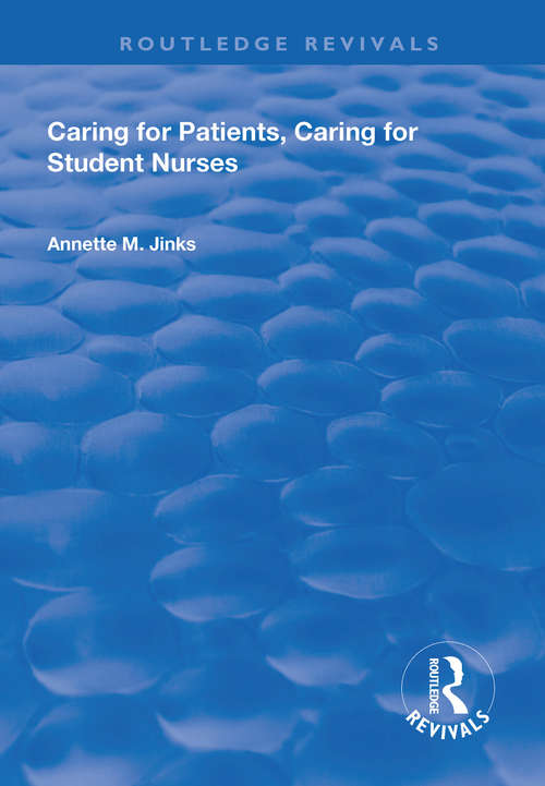 Book cover of Caring for Patients, Caring for Student Nurses: Developments in Nursing and Health Care 15 (Routledge Revivals)