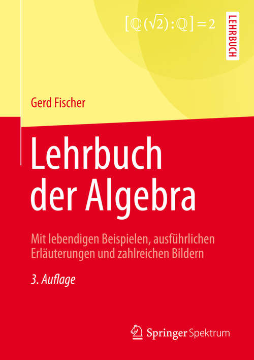 Book cover of Lehrbuch der Algebra: Mit lebendigen Beispielen, ausführlichen Erläuterungen und zahlreichen Bildern (3., überarb. Aufl. 2013)