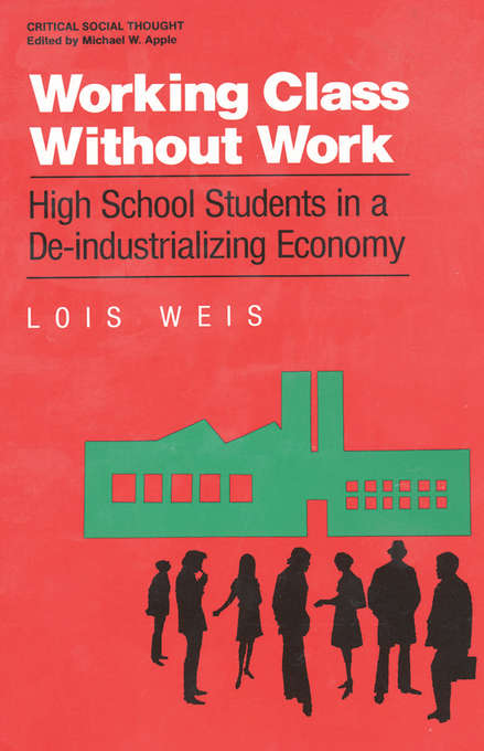 Book cover of Working Class Without Work: High School Students in A De-Industrializing Economy (Critical Social Thought)