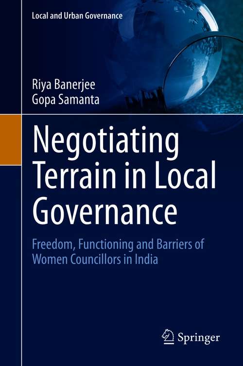 Book cover of Negotiating Terrain in Local Governance: Freedom, Functioning and Barriers of Women Councillors in India (1st ed. 2020) (Local and Urban Governance)