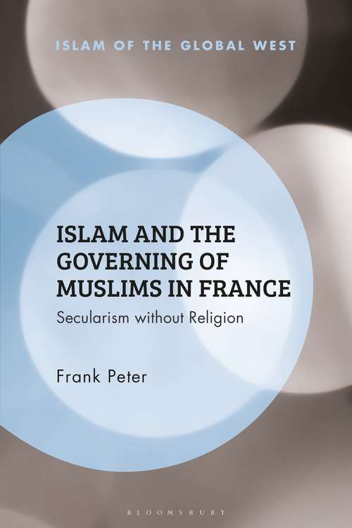 Book cover of Islam and the Governing of Muslims in France: Secularism without Religion (Islam of the Global West)