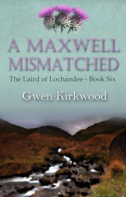 Book cover of A Maxwell Mismatched: Part One of the Children of Lochandee series (Maxwell Lochandee Series)