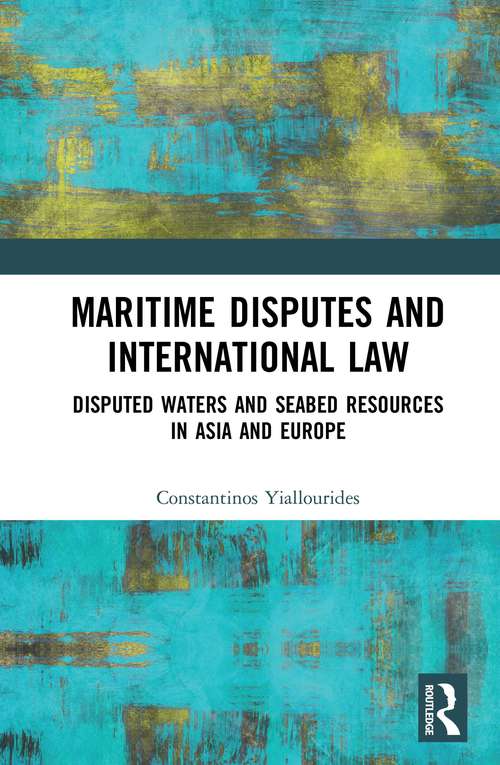 Book cover of Maritime Disputes and International Law: Disputed Waters and Seabed Resources in Asia and Europe