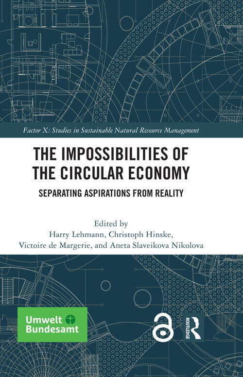 Book cover of The Impossibilities of the Circular Economy: Separating Aspirations from Reality (Factor X: Studies in Sustainable Natural Resource Management)