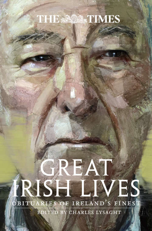 Book cover of The Times Great Irish Lives: Obituaries Of Irelandââeâ(tm)s Finest (ePub edition)
