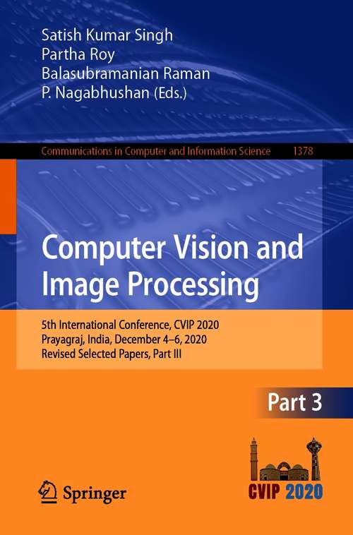 Book cover of Computer Vision and Image Processing: 5th International Conference, CVIP 2020, Prayagraj, India, December 4-6, 2020, Revised Selected Papers, Part III (1st ed. 2021) (Communications in Computer and Information Science #1378)