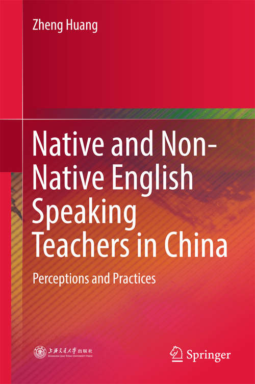 Book cover of Native and Non-Native English Speaking Teachers in China: Perceptions and Practices