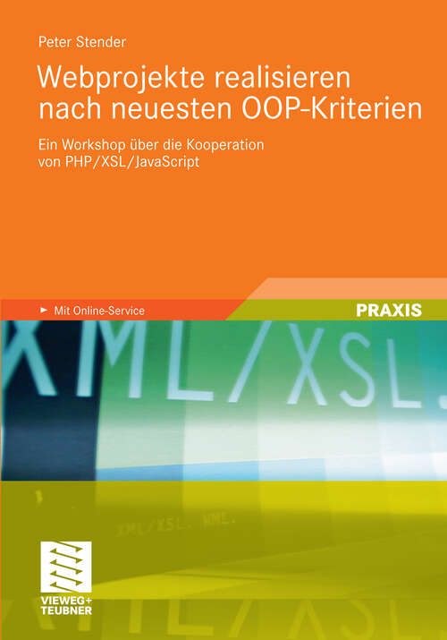 Book cover of Webprojekte realisieren nach neuesten OOP-Kriterien: Ein Workshop über die Kooperation von PHP/XSL/JavaScript (2011)