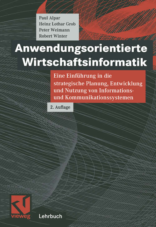 Book cover of Anwendungsorientierte Wirtschaftsinformatik: Eine Einführung in die strategische Planung, Entwicklung und Nutzung von Informations- und Kommunikationssystemen (2., überarb. Aufl. 2000)