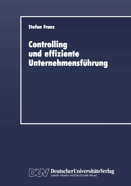 Book cover of Controlling und effiziente Unternehmensführung: Theoretische Grundzüge und Überprüfung an einem Praxisbeispiel (1989) (DUV Wirtschaftswissenschaft)