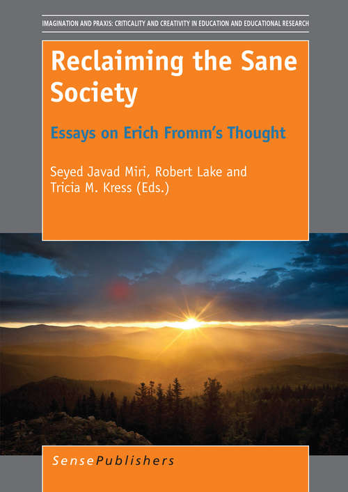 Book cover of Reclaiming the Sane Society: Essays on Erich Fromm’s Thought (2014) (Imagination and Praxis: Criticality and Creativity in Education and Educational Research)