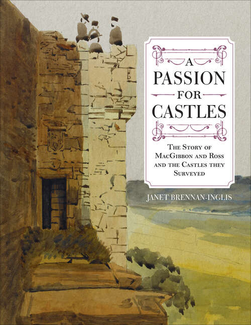 Book cover of A Passion for Castles: The Story of MacGibbon and Ross and the Castles they Surveyed