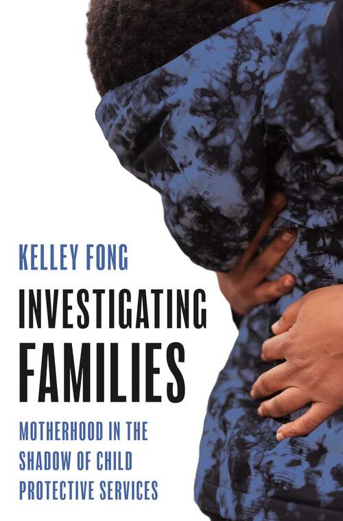 Book cover of Investigating Families: Motherhood in the Shadow of Child Protective Services