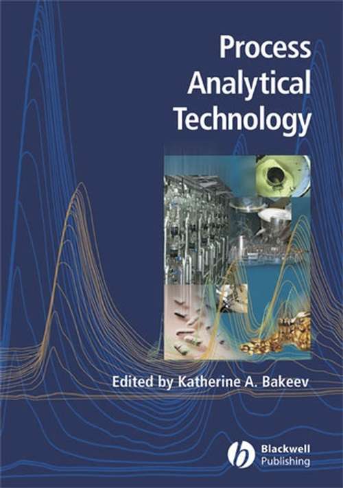 Book cover of Process Analytical Technology: Spectroscopic Tools and Implementation Strategies for the Chemical and Pharmaceutical Industries