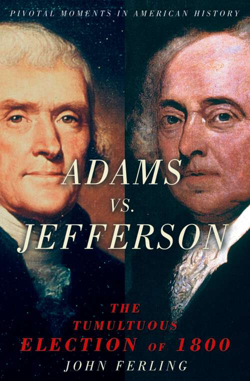 Book cover of Adams vs. Jefferson: The Tumultuous Election of 1800 (Pivotal Moments in American History)