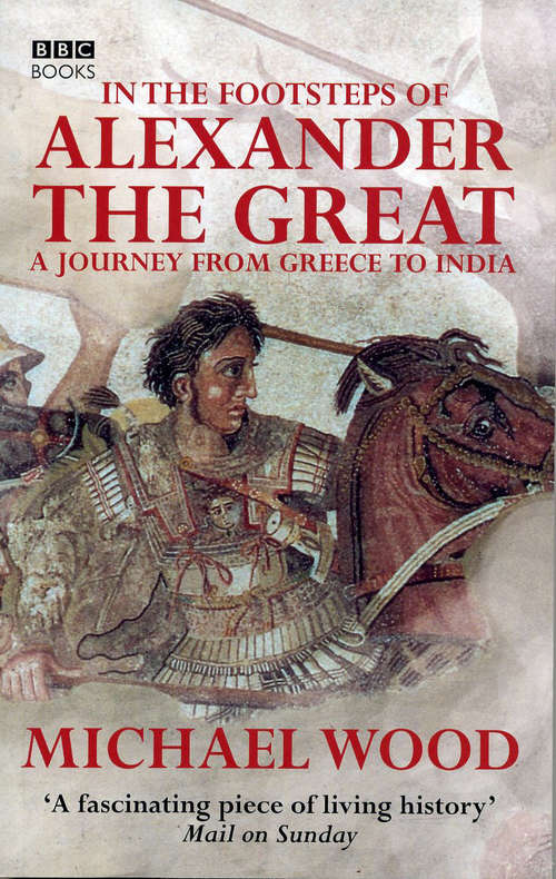 Book cover of In The Footsteps Of Alexander The Great: A Journey From Greece To Asia