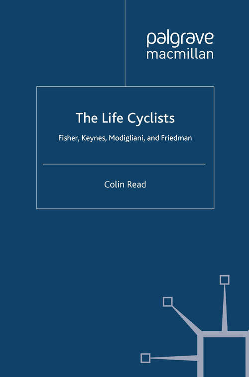 Book cover of The Life Cyclists: Fisher, Keynes, Modigliani and Friedman (2011) (Great Minds in Finance)