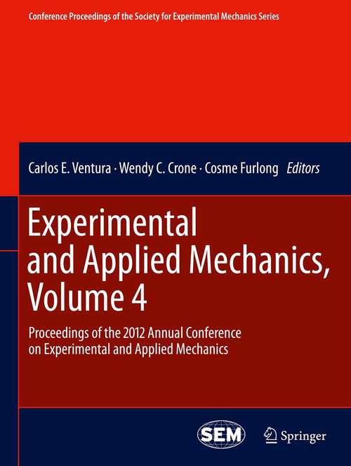 Book cover of Experimental and Applied Mechanics, Volume 4: Proceedings of the 2012 Annual Conference on Experimental and Applied Mechanics (2013) (Conference Proceedings of the Society for Experimental Mechanics Series #34)