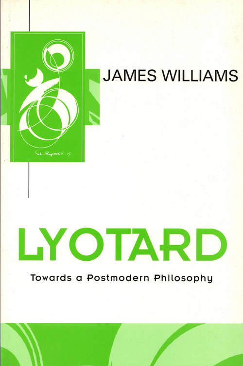 Book cover of Lyotard: Towards a Postmodern Philosophy (Key Contemporary Thinkers)