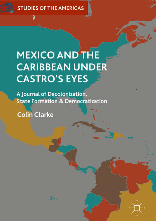 Book cover of Mexico and the Caribbean Under Castro's Eyes: A Journal of Decolonization, State Formation and Democratization (Studies of the Americas)