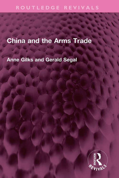 Book cover of China and the Arms Trade (Routledge Revivals)