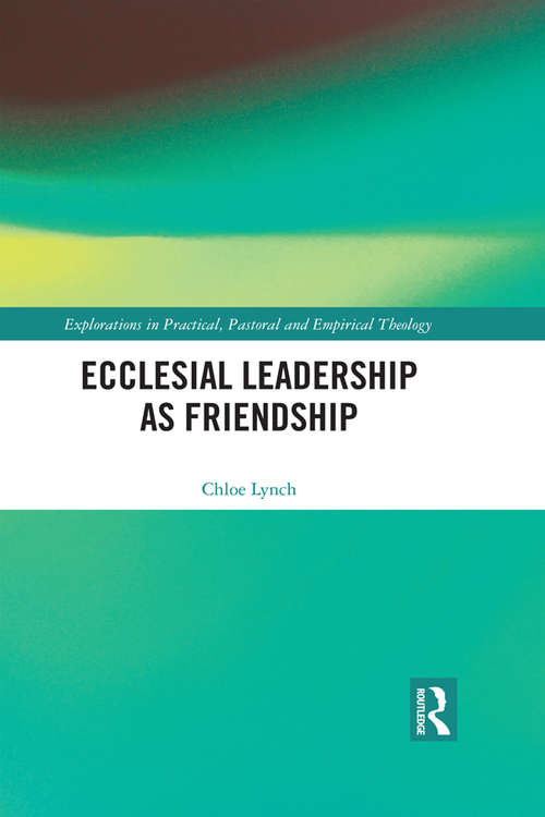 Book cover of Ecclesial Leadership as Friendship (Explorations in Practical, Pastoral and Empirical Theology)