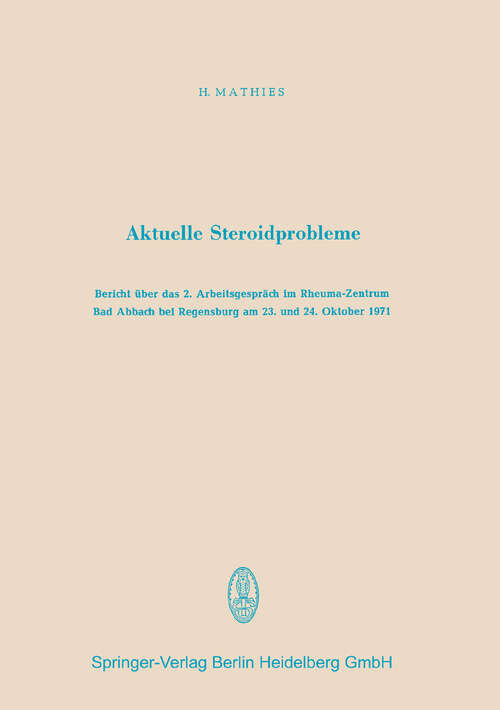 Book cover of Aktuelle Steroidprobleme: Bericht über das 2. Arbeitsgespräch im Rheuma-Zentrum Bad Abbach bei Regensburg am 23. und 24. Oktober 1971 (1973)